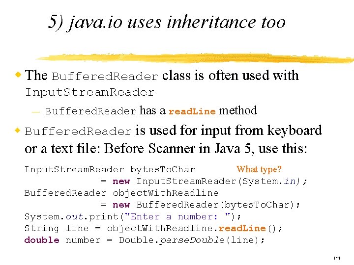 5) java. io uses inheritance too w The Buffered. Reader class is often used