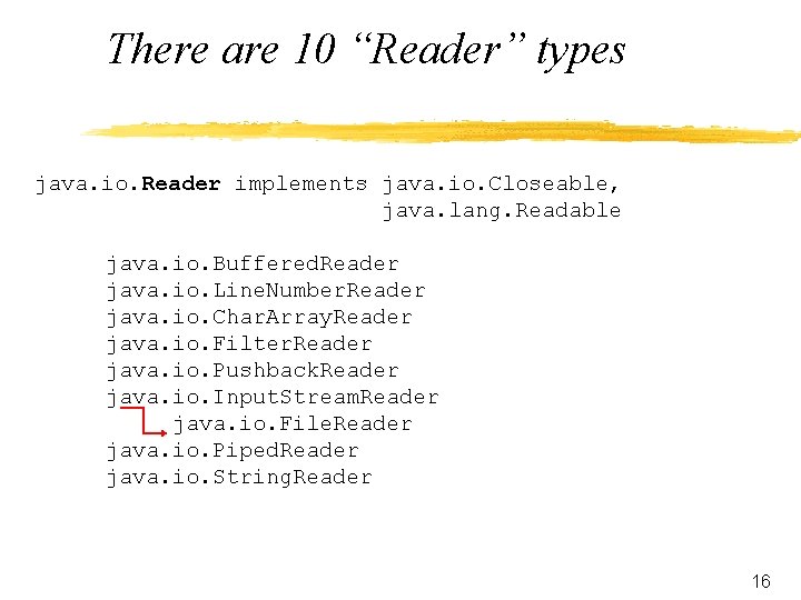 There are 10 “Reader” types java. io. Reader implements java. io. Closeable, java. lang.