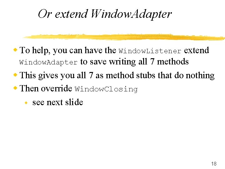 Or extend Window. Adapter w To help, you can have the Window. Listener extend