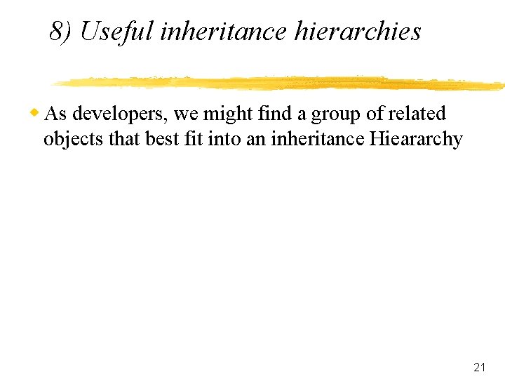 8) Useful inheritance hierarchies w As developers, we might find a group of related