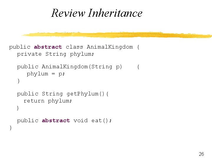 Review Inheritance public abstract class Animal. Kingdom { private String phylum; public Animal. Kingdom(String