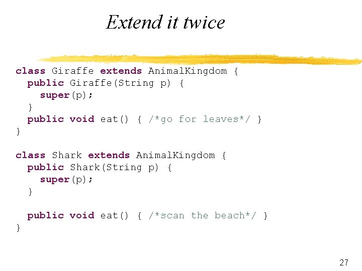 Extend it twice class Giraffe extends Animal. Kingdom { public Giraffe(String p) { super(p);