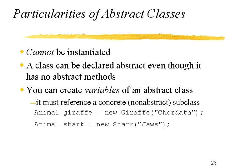 Particularities of Abstract Classes w Cannot be instantiated w A class can be declared