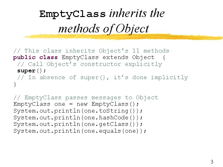 Empty. Class inherits the methods of Object // This class inherits Object's 11 methods