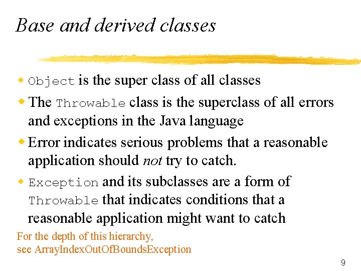 Base and derived classes w Object is the super class of all classes w