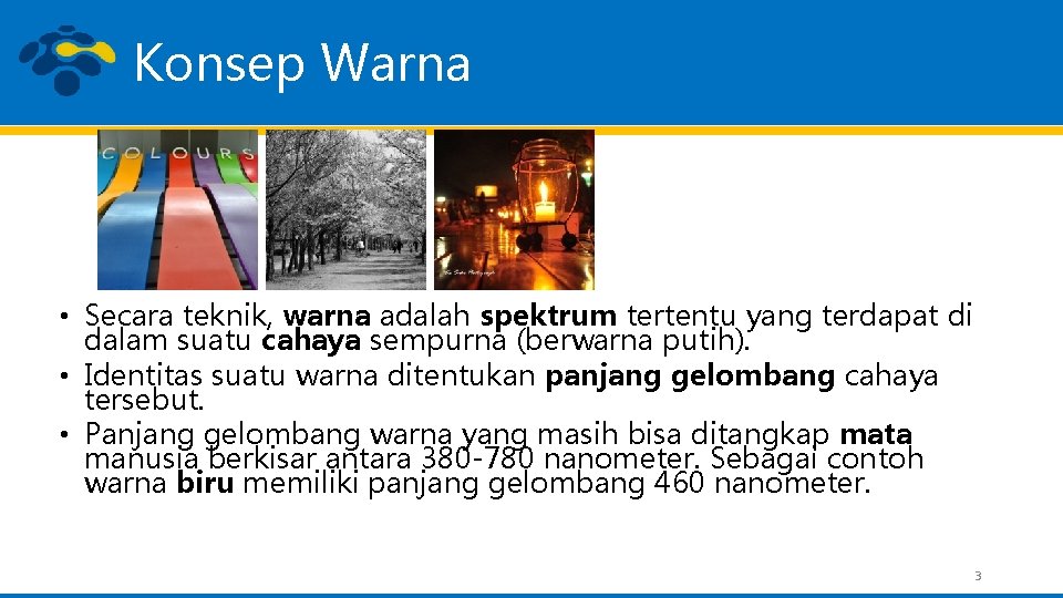 Konsep Warna • Secara teknik, warna adalah spektrum tertentu yang terdapat di dalam suatu