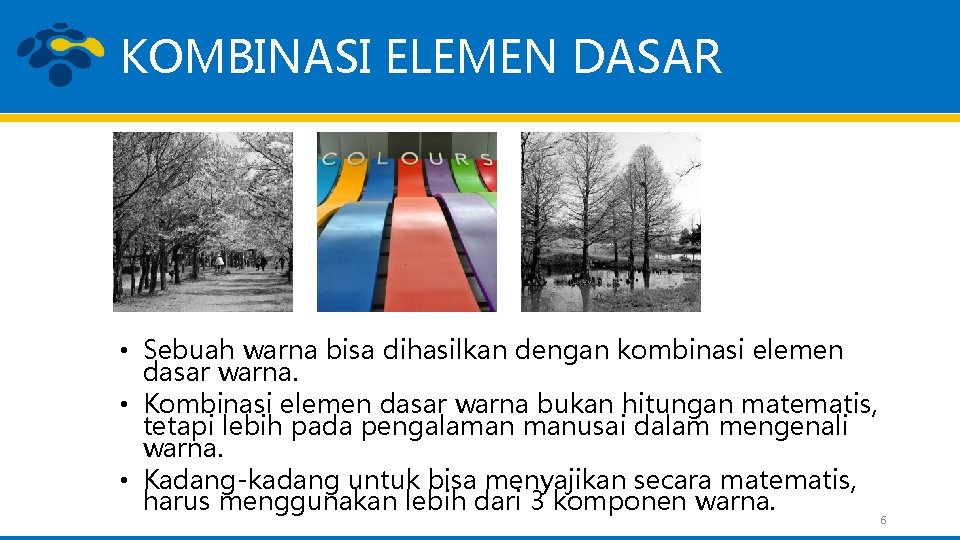 KOMBINASI ELEMEN DASAR • Sebuah warna bisa dihasilkan dengan kombinasi elemen dasar warna. •