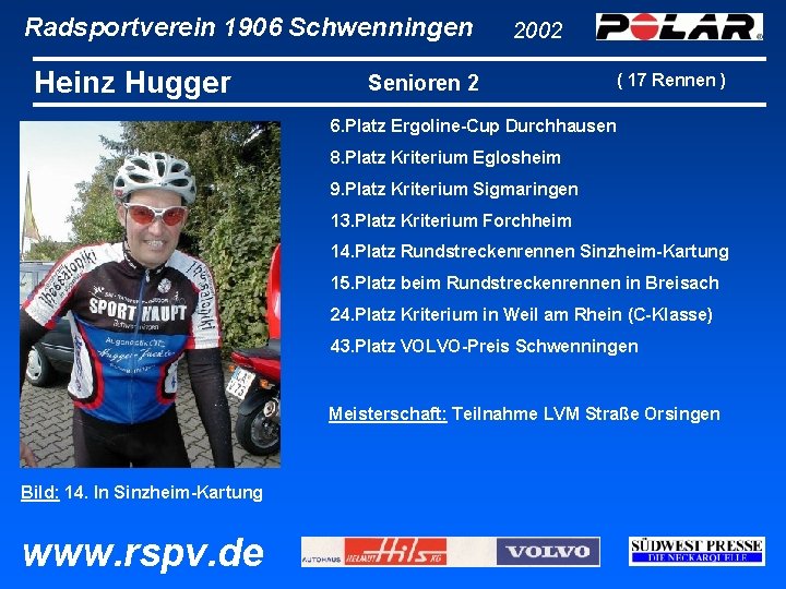 Radsportverein 1906 Schwenningen Heinz Hugger 2002 Senioren 2 ( 17 Rennen ) 6. Platz