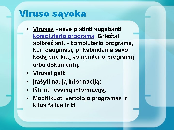 Viruso sąvoka • Virusas - save platinti sugebanti kompiuterio programa. Griežtai apibrėžiant, - kompiuterio