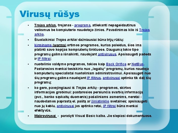 Virusų rūšys • Trojos arklys, trojanas - programa, atliekanti nepageidautinus veiksmus be kompiuterio naudotojo