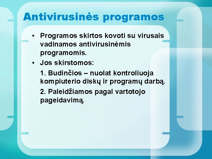 Antivirusinės programos • Programos skirtos kovoti su virusais vadinamos antivirusinėmis programomis. • Jos skirstomos: