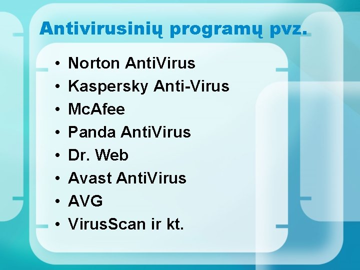 Antivirusinių programų pvz. • • Norton Anti. Virus Kaspersky Anti-Virus Mc. Afee Panda Anti.