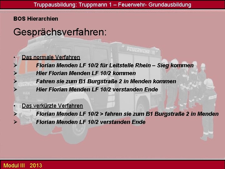 Truppausbildung: Truppmann 1 – Feuerwehr- Grundausbildung BOS Hierarchien Gesprächsverfahren: • Das normale Verfahren Ø