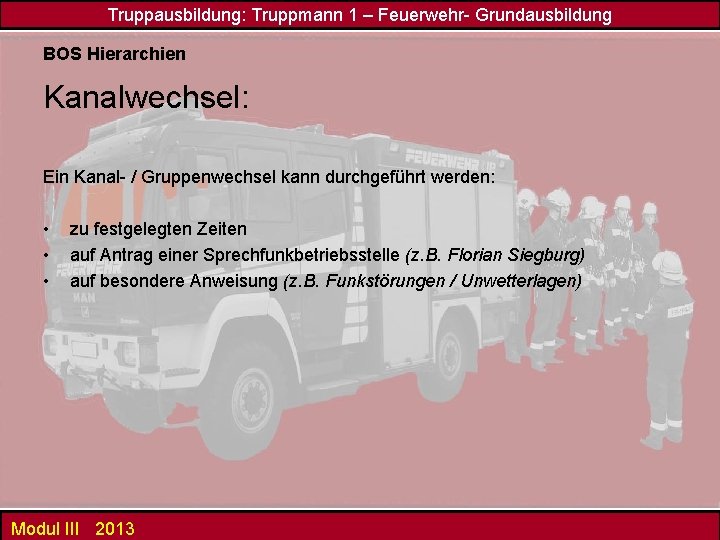 Truppausbildung: Truppmann 1 – Feuerwehr- Grundausbildung BOS Hierarchien Kanalwechsel: Ein Kanal- / Gruppenwechsel kann