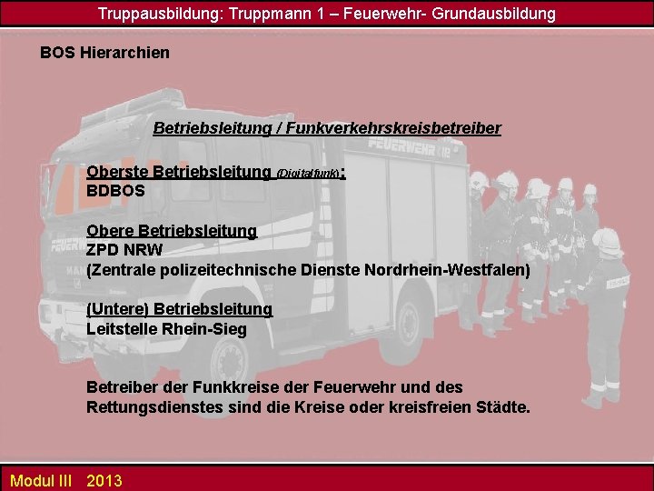 Truppausbildung: Truppmann 1 – Feuerwehr- Grundausbildung BOS Hierarchien Betriebsleitung / Funkverkehrskreisbetreiber Oberste Betriebsleitung (Digitalfunk):