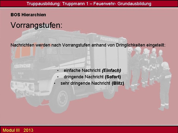 Truppausbildung: Truppmann 1 – Feuerwehr- Grundausbildung BOS Hierarchien Vorrangstufen: Nachrichten werden nach Vorrangstufen anhand