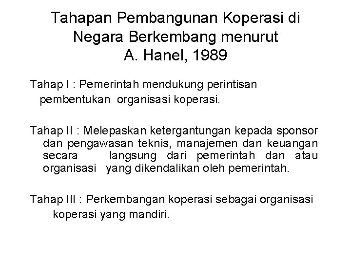 Tahapan Pembangunan Koperasi di Negara Berkembang menurut A. Hanel, 1989 Tahap I : Pemerintah