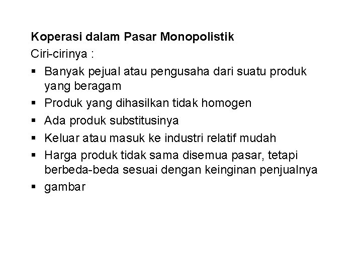 Koperasi dalam Pasar Monopolistik Ciri-cirinya : § Banyak pejual atau pengusaha dari suatu produk