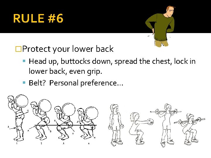 RULE #6 �Protect your lower back Head up, buttocks down, spread the chest, lock