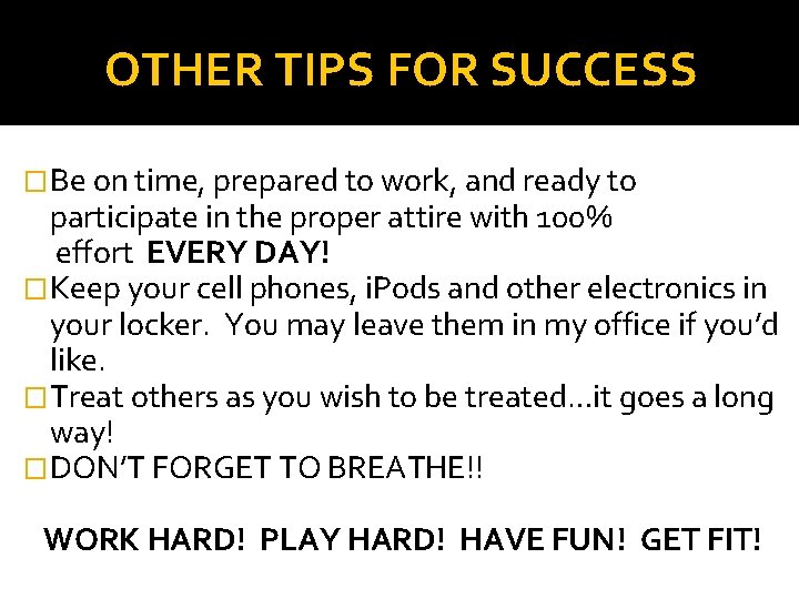 OTHER TIPS FOR SUCCESS �Be on time, prepared to work, and ready to participate