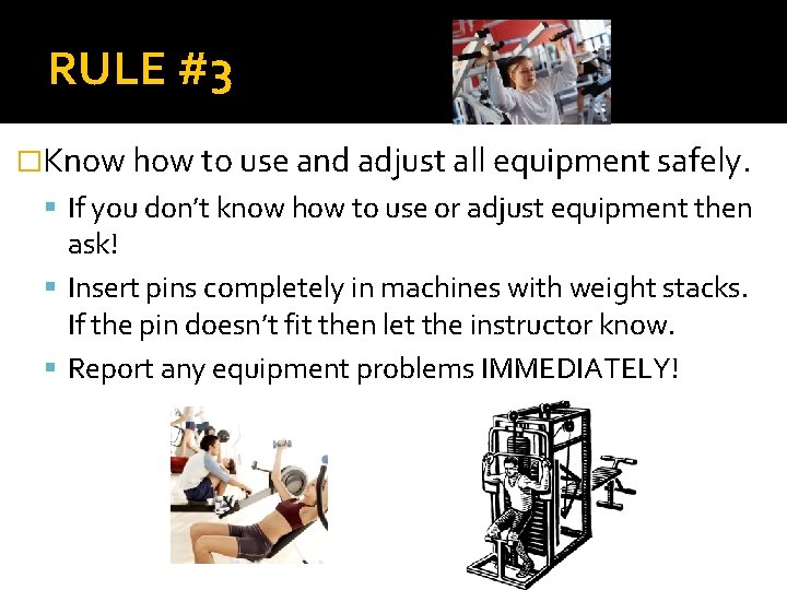 RULE #3 �Know how to use and adjust all equipment safely. If you don’t