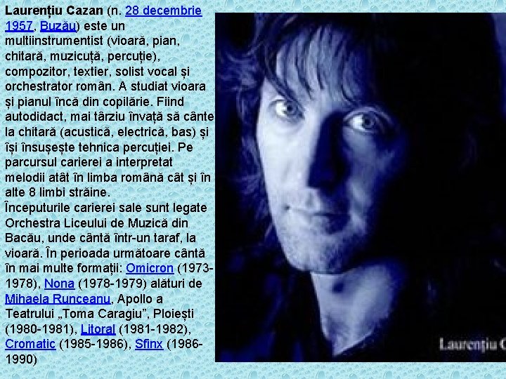 Laurențiu Cazan (n. 28 decembrie 1957, Buzău) este un multiinstrumentist (vioară, pian, chitară, muzicuță,