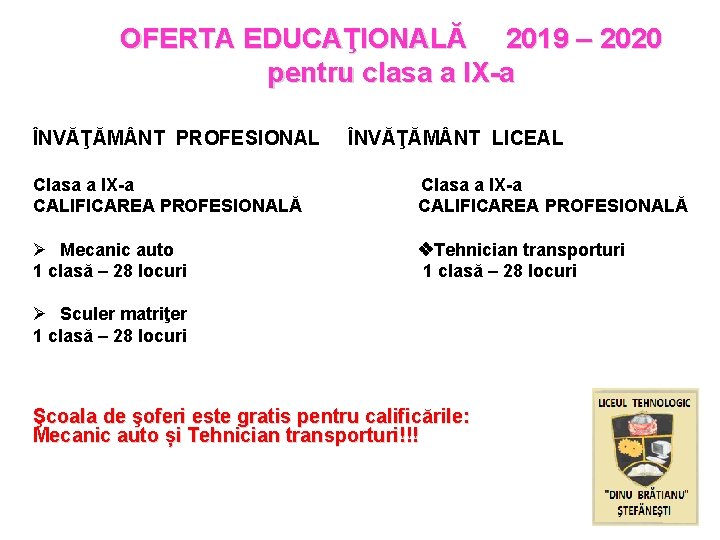 OFERTA EDUCAŢIONALĂ 2019 – 2020 pentru clasa a IX-a ÎNVĂŢĂM NT PROFESIONAL ÎNVĂŢĂM NT