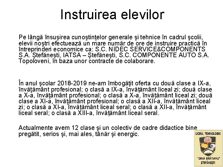 Instruirea elevilor Pe lângă însuşirea cunoştinţelor generale şi tehnice în cadrul şcolii, elevii noştri