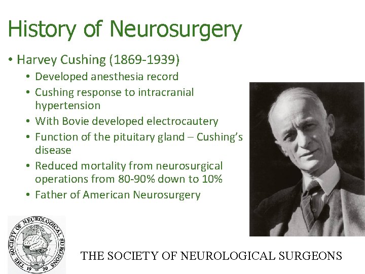 History of Neurosurgery • Harvey Cushing (1869‐ 1939) • Developed anesthesia record • Cushing