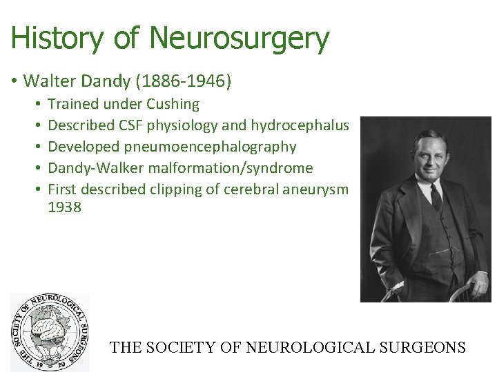 History of Neurosurgery • Walter Dandy (1886‐ 1946) • • • Trained under Cushing