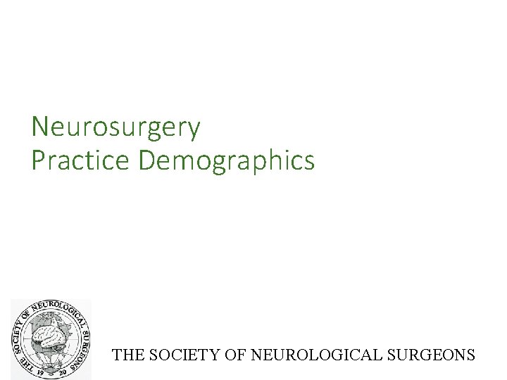 Neurosurgery Practice Demographics THE SOCIETY OF NEUROLOGICAL SURGEONS 