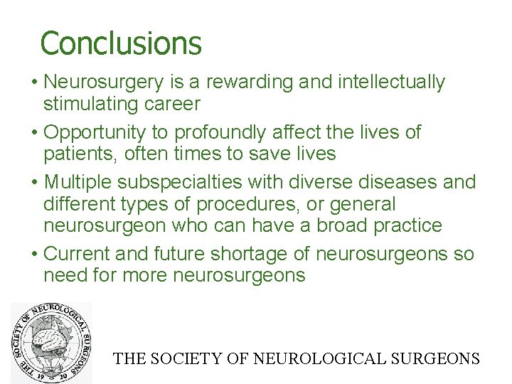 Conclusions • Neurosurgery is a rewarding and intellectually stimulating career • Opportunity to profoundly