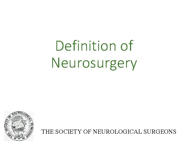 Definition of Neurosurgery THE SOCIETY OF NEUROLOGICAL SURGEONS 