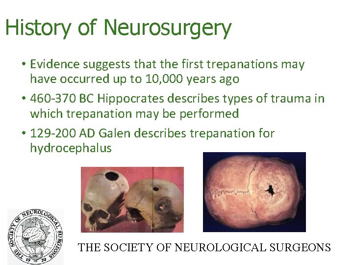 History of Neurosurgery • Evidence suggests that the first trepanations may have occurred up