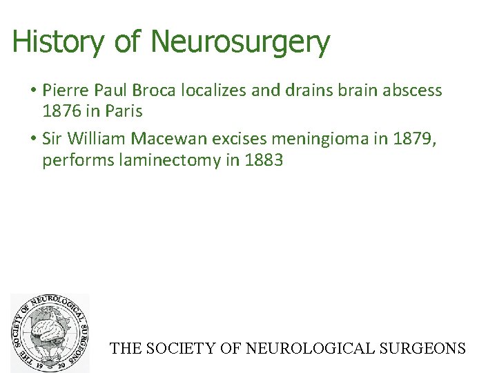 History of Neurosurgery • Pierre Paul Broca localizes and drains brain abscess 1876 in