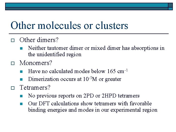 Other molecules or clusters o Other dimers? n o Monomers? n n o Neither