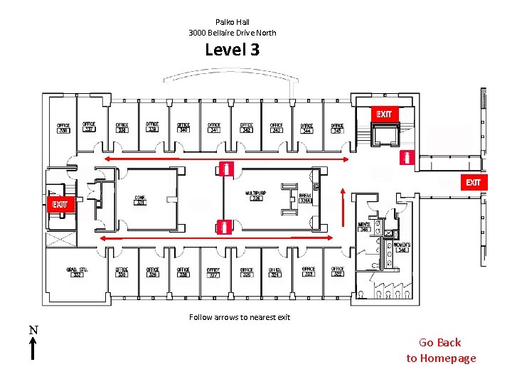 Palko Hall 3000 Bellaire Drive North Level 3 EXIT Follow arrows to nearest exit