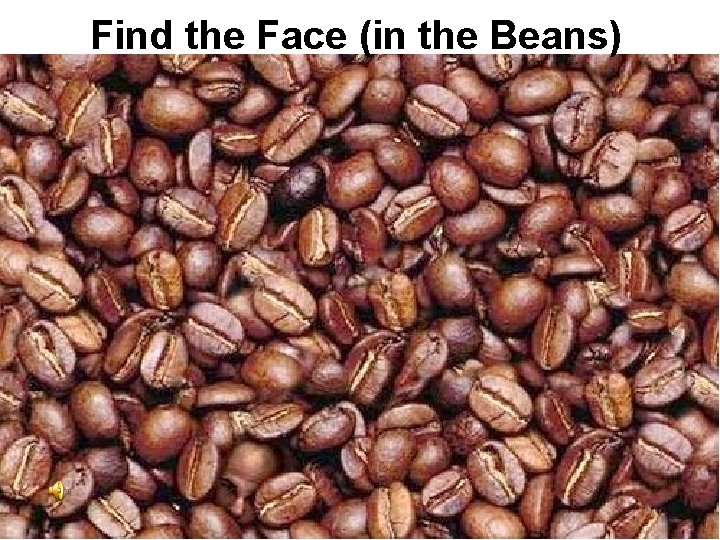 Find the Face (in the Beans) 