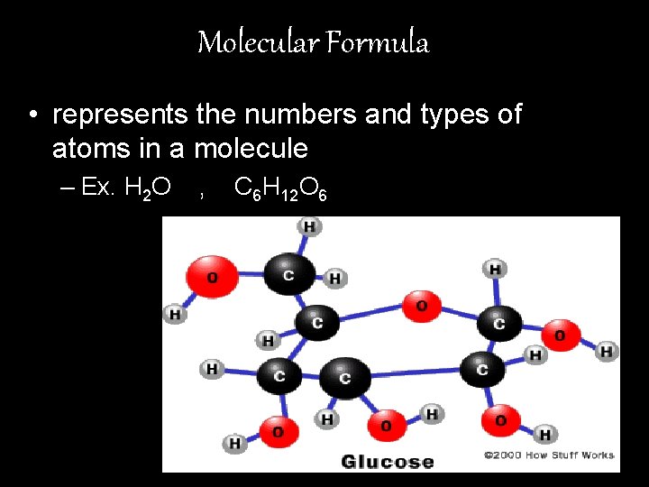 Molecular Formula • represents the numbers and types of atoms in a molecule –