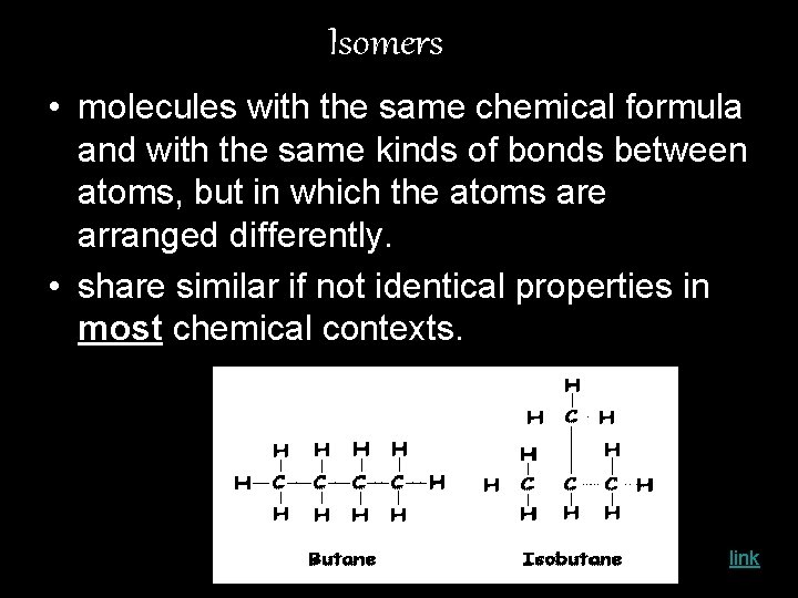 Isomers • molecules with the same chemical formula and with the same kinds of