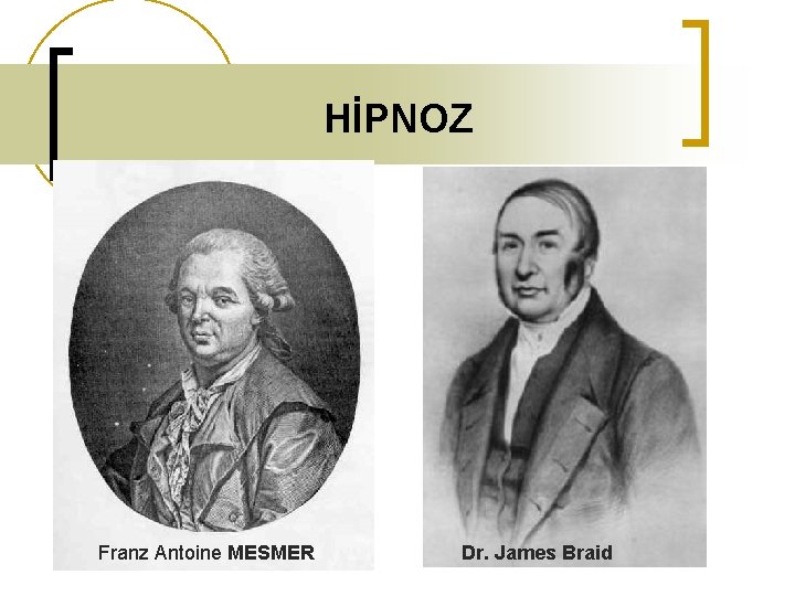 HİPNOZ Franz Antoine MESMER Dr. James Braid 