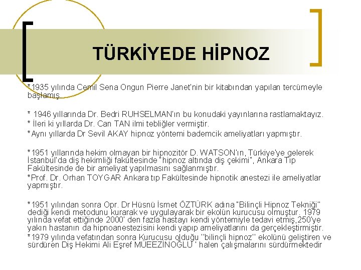 TÜRKİYEDE HİPNOZ *1935 yılında Cemil Sena Ongun Pierre Janet’nin bir kitabından yapılan tercümeyle başlamış.