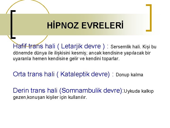 HİPNOZ EVRELERİ Hafif trans hali ( Letarjik devre ) : Sersemlik hali. Kişi bu