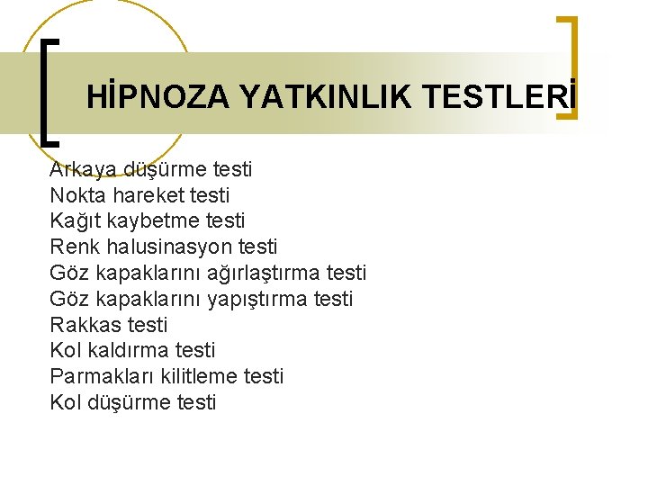 HİPNOZA YATKINLIK TESTLERİ Arkaya düşürme testi Nokta hareket testi Kağıt kaybetme testi Renk halusinasyon