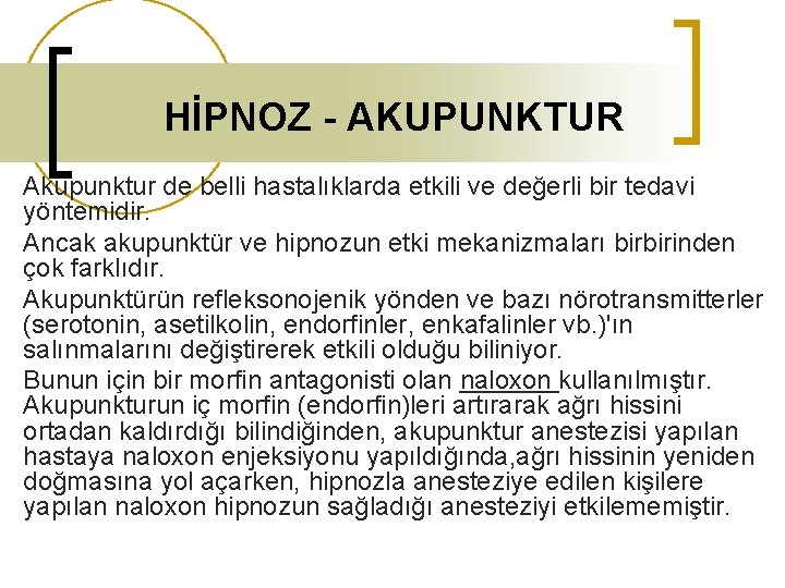 HİPNOZ - AKUPUNKTUR Akupunktur de belli hastalıklarda etkili ve değerli bir tedavi yöntemidir. Ancak