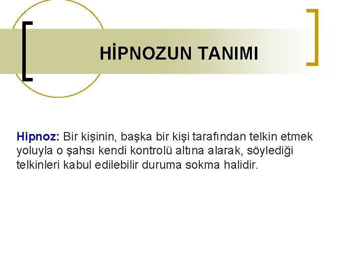 HİPNOZUN TANIMI Hipnoz: Bir kişinin, başka bir kişi tarafından telkin etmek yoluyla o şahsı