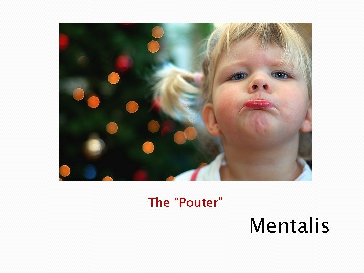 The “Pouter” Mentalis 