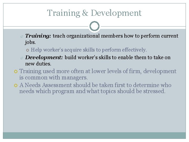 Training & Development Training: teach organizational members how to perform current jobs. Help worker’s