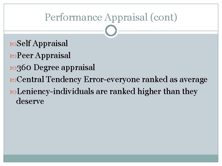 Performance Appraisal (cont) Self Appraisal Peer Appraisal 360 Degree appraisal Central Tendency Error-everyone ranked