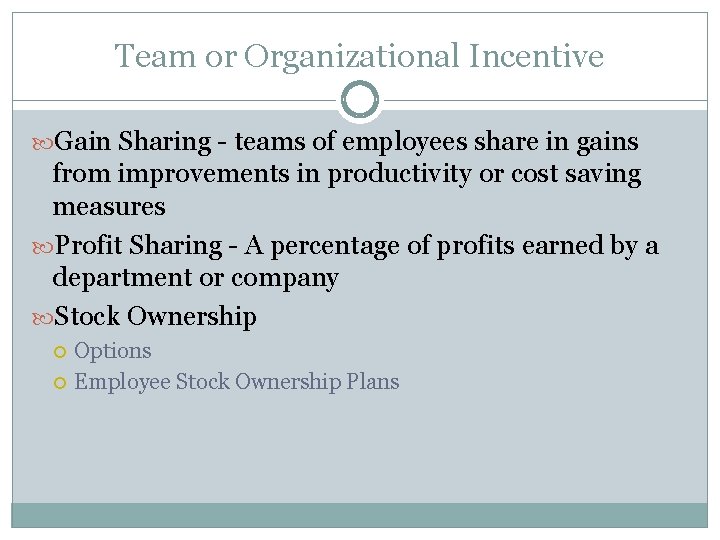 Team or Organizational Incentive Gain Sharing - teams of employees share in gains from